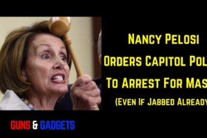 Pelosi Orders Police To Arrest For Masks