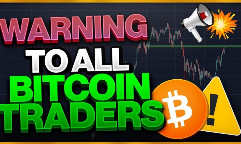 MAJOR WARNING TO ALL BITCOIN TRADERS!!!!! (Every Bitcoin Trader Need To Watch THIS)