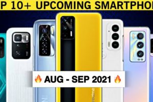 Top Upcoming Smartphones - August - September 2021. Top Best Upcoming Mobile Phones in August 2021.