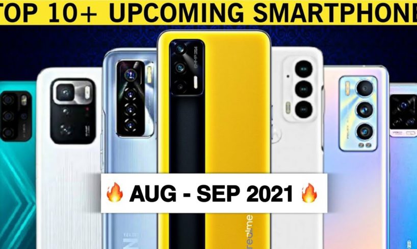 Top Upcoming Smartphones - August - September 2021. Top Best Upcoming Mobile Phones in August 2021.