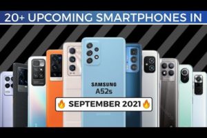 20+ UPCOMING SMARTPHONES - SEPTEMBER 2021 || SAMSUNG A52S, SAMSUNG M52, MI 11 LITE NE 5G, IQOO 8