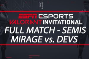 ESPN Esports VALORANT Invitational Semifinals - Team Mirage vs. Team Dev | ESPN Esports