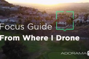 Focus Guide for the DJI Mavics, Phantoms and Inspire Drones: From Where I Drone with Dirk Dallas