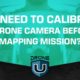 Do I Need to Calibrate My Drone Camera Before a Mapping Mission?
