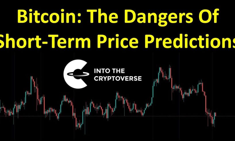 Bitcoin: The Dangers Of Short-Term Price Predictions