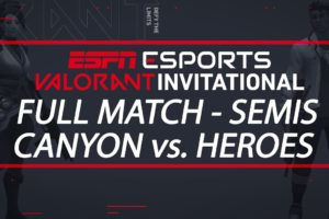 ESPN Esports VALORANT Invitational Semifinals - Team Canyon vs. Team Heroes | ESPN Esports