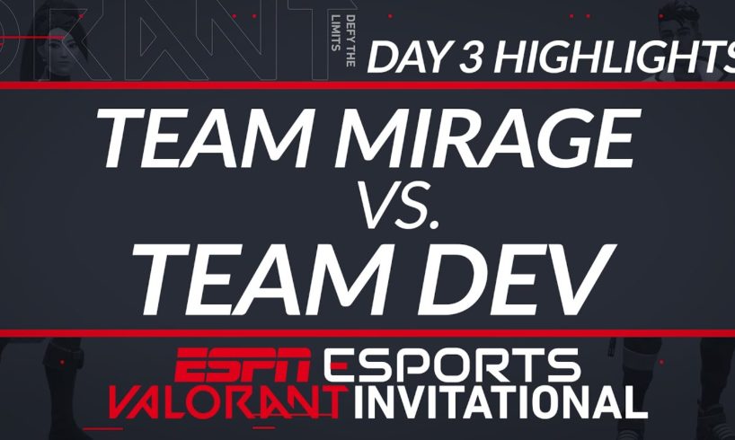 Team Mirage vs Team Dev - Day 3 Highlights - ESPN Esports VALORANT INVITATIONAL | ESPN ESPORTS