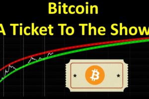 Bitcoin: A Ticket To The Show