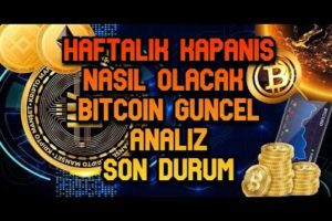 HAFTALIK KAPANIS NASIL OLACAK BITCOIN GUNCEL ANALIZ / SON DURUM