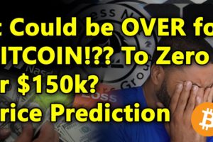 It Could be OVER for BITCOIN!?? To Zero or $150k? Price Predictions | Cryptocurrency News