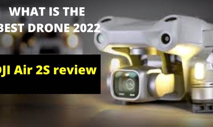 WHAT IS THE BEST DRONE 2022? Best Drone camera DJI Air 2S review