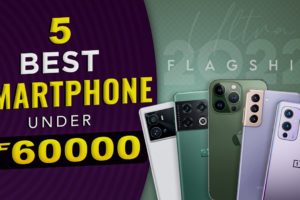 Top 5 Best Smartphones Under 60000 In March 2022| Best Camera and Gaming Flagship Under 60K in INDIA