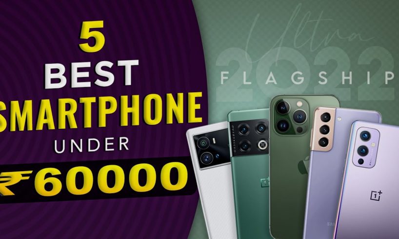 Top 5 Best Smartphones Under 60000 In March 2022| Best Camera and Gaming Flagship Under 60K in INDIA