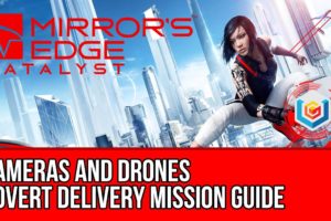 Mirror’s Edge Catalyst Covert Delivery - Cameras and Drones (Mission Guide)