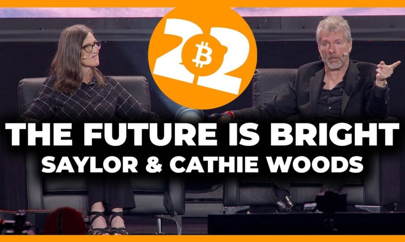 The Future Is Bright w/ Michael Saylor & Cathie Woods