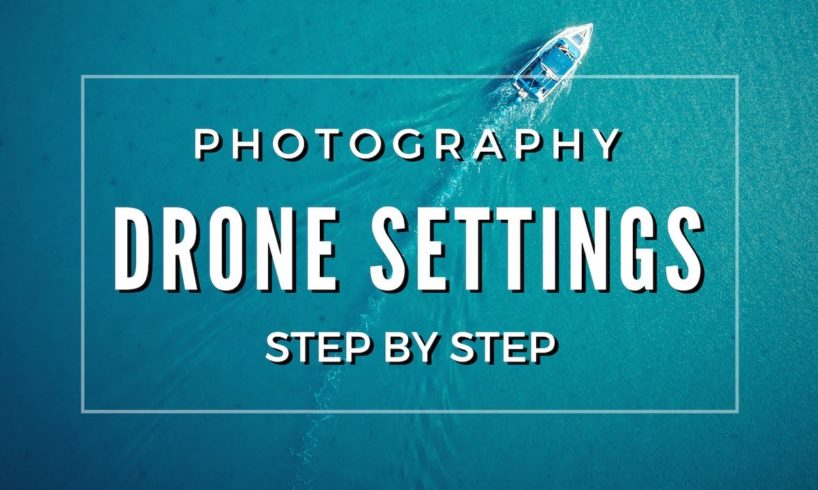 Drone photography tips and camera settings | STEP BY STEP