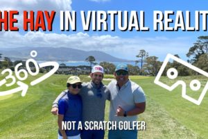 Come Experience The Hay at Pebble Beach in Virtual Reality! (feat @Not A Scratch Golfer and Kaitlin)