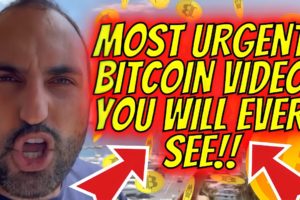 MOST URGENT BITCOIN VIDEO YOU WILL EVER SEE !!!!