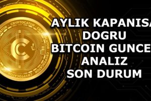 AYLIK KAPANISA DOGRU / BITCOIN GUNCEL ANALIZ / SON DURUM