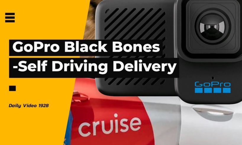 GoPro Hero10 Black Bones FPV Drone Camera Reveal, Cruise Autonomous Car Walmart Delivery