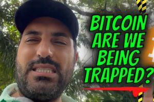 BITCOIN ARE WE BEING TRAPPED?