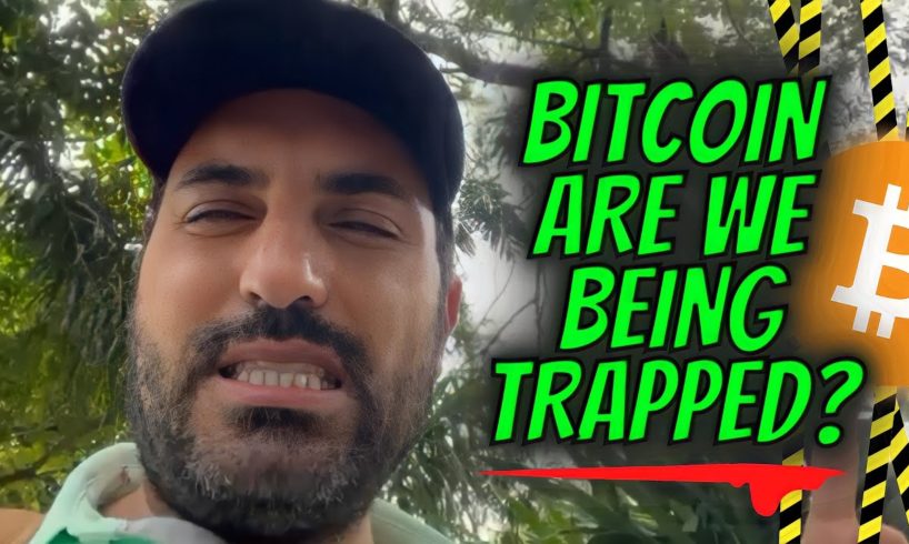 BITCOIN ARE WE BEING TRAPPED?