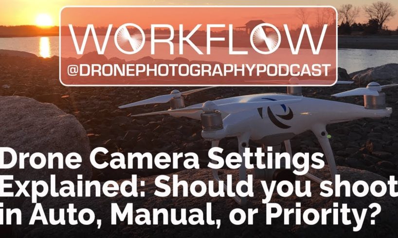 Drone Camera Modes Explained: Auto, Manual, Aperture, Shutter Priority | Drone Photography Podcast