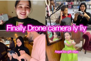 Finally drone camera ly liye | mera dream pura hua | Aayat ko gift dia full busy day