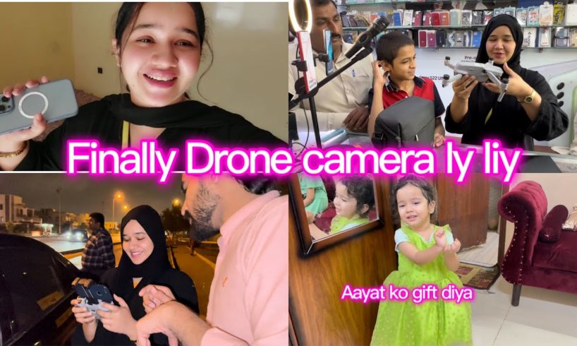 Finally drone camera ly liye | mera dream pura hua | Aayat ko gift dia full busy day