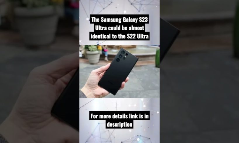 The Samsung Galaxy S23 Ultra could be almost identical to the S22 Ultra #shorts
