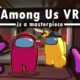 Among Us VR is the Perfect VR Game