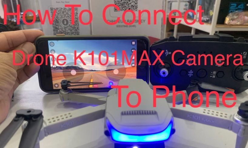 How to Connect Drone K101MAX Camera To Phone