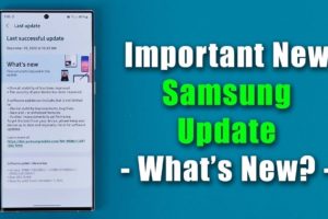 New Important Software Update for Samsung Smartphones - What's New?