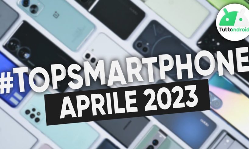 MIGLIORI Smartphone APRILE 2023 (tutte le fasce di prezzo) | #TopSmartphone