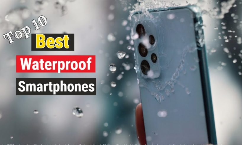 Top 10 Best Waterproof Smartphones Of 2023