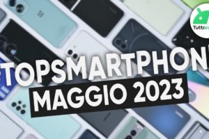 MIGLIORI Smartphone MAGGIO 2023 (tutte le fasce di prezzo) | #TopSmartphone