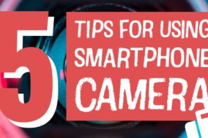 TOP FIVE Tips for Using Smartphone Camera