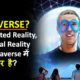 Metaverse | Difference between Augmented Reality, Virtual Reality & Metaverse | OnlyIAS