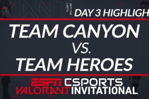 Team Canyon vs Team Heroes - Day 3 Highlights - ESPN Esports VALORANT INVITATIONAL | ESPN ESPORTS