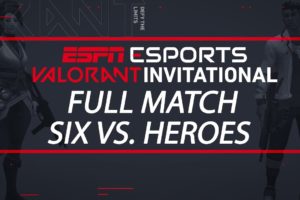 ESPN Esports VALORANT Invitational - Team Six vs. Team Heroes | ESPN Esports