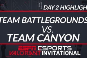 Team Battlegrounds vs Team Canyon - Day 2 Highlights - ESPN Esports VALORANT INVITATIONAL