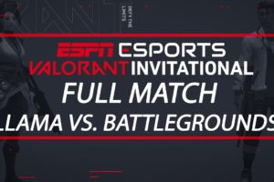 ESPN Esports VALORANT Invitational - Team Llama vs. Team Battlegrounds | ESPN Esports