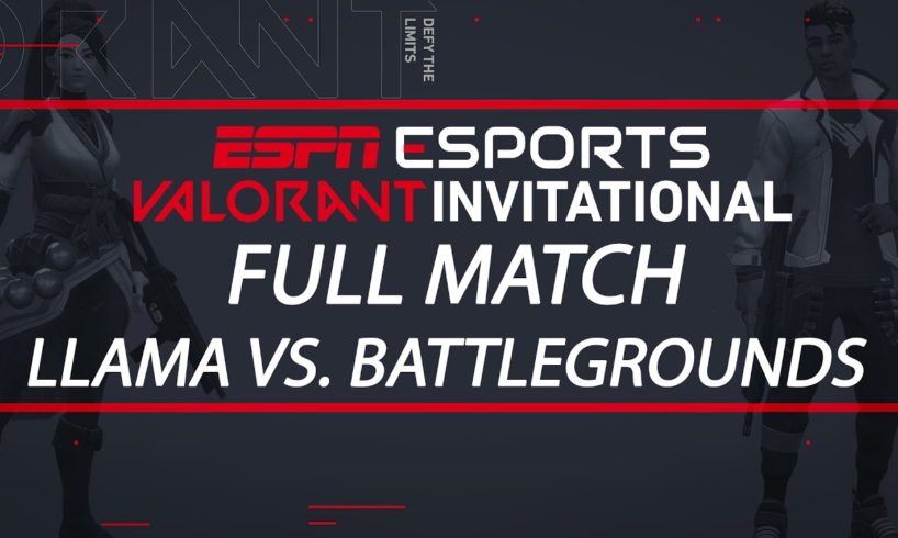 ESPN Esports VALORANT Invitational - Team Llama vs. Team Battlegrounds | ESPN Esports