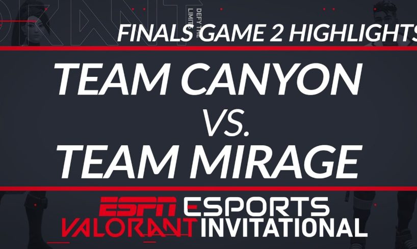 Team Canyon vs Team Mirage - Finals Game 2 Highlights - ESPN Esports VALORANT INVITATIONAL