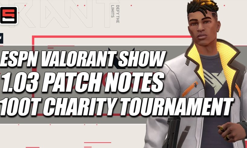 The ESPN Esports VALORANT Show - 1.03 Patch Notes & 100 Thieves Charity Tournament | ESPN Esports
