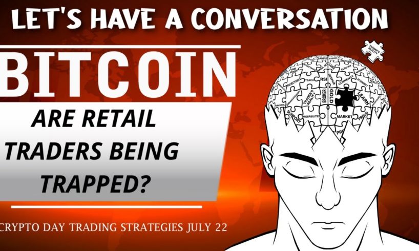 BITCOIN LIVE: IS THIS A TRAP? LET'S HAVE A CONVERSATION: JULY 22