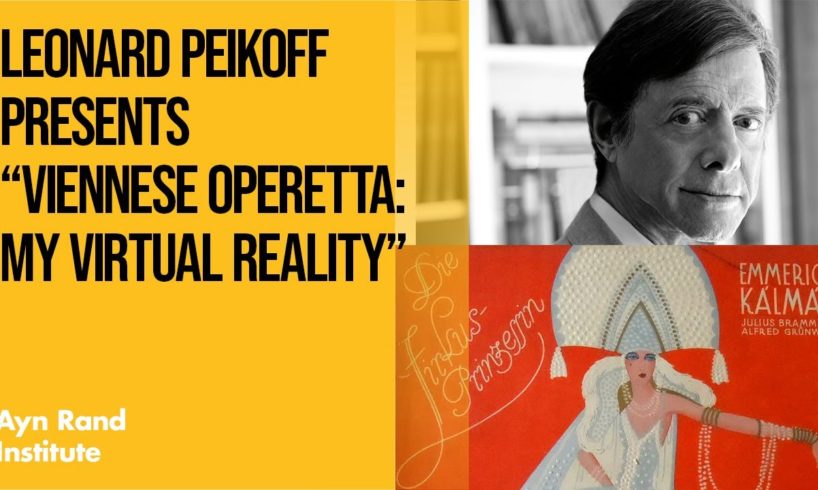Leonard Peikoff Presents "Viennese Operetta: My Virtual Reality"