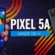 Pixel 5a: The $449 Way To Say "Hey Google"