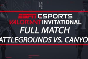 ESPN Esports VALORANT Invitational - Team Battlegrounds vs. Team Canyon | ESPN Esports
