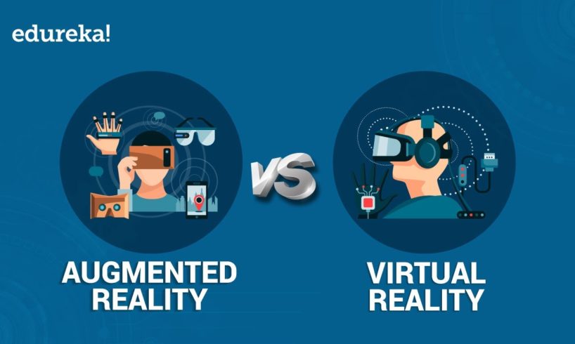 AR vs VR | What are Virtual and Augmented Realities? | @edureka!